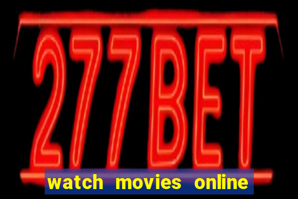 watch movies online for free